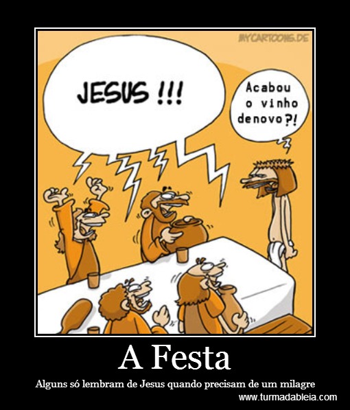 A Festa Alguns só lembram de Jesus quando precisam de um milagre