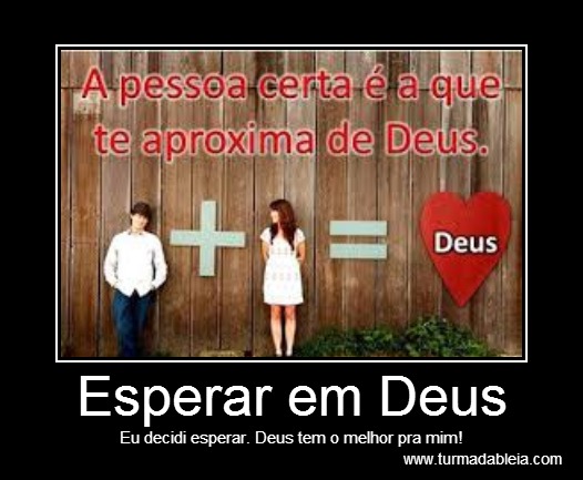 Esperar em Deus Eu decidi esperar. Deus tem o melhor pra mim!